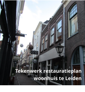 Tekenwerk restauratieplan woonhuis te Leiden