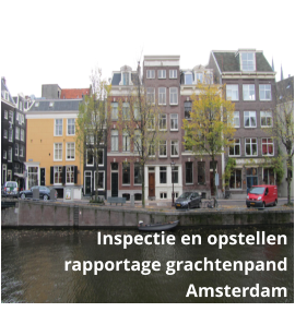 Inspectie en opstellen rapportage grachtenpand Amsterdam