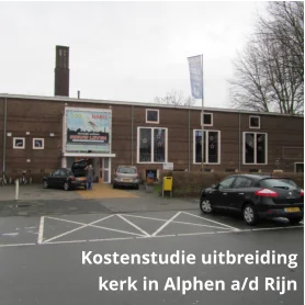 Kerkgebouw in Alphen aan den Rijn – kostenstudie en haalbaarheidsonderzoek voor uitbreiding