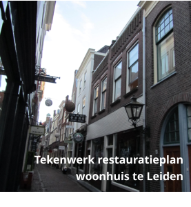 Bouwkundig tekenwerk voor het restauratieplan van een monumentaal woonhuis in Leiden