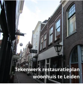 Bouwkundig tekenwerk voor het restauratieplan van een monumentaal woonhuis in Leiden